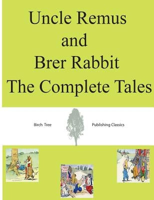 Uncle Remus and Brer Rabbit The Complete Tales Paperback Createspace Independent Publishing Platform