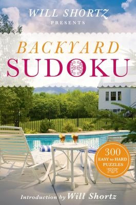 Will Shortz Presents Backyard Sudoku: 300 Easy to Hard Puzzles St. Martin's Griffin