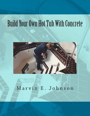 Build Your Own Hot Tub With Concrete Paperback Createspace Independent Publishing Platform
