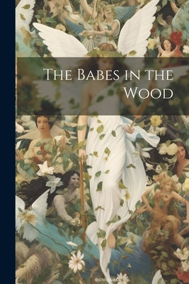 The Babes in the Wood Paperback Legare Street Press