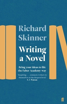 Writing a Novel: Bring Your Ideas to Life the Faber Academy Way Paperback Faber & Faber