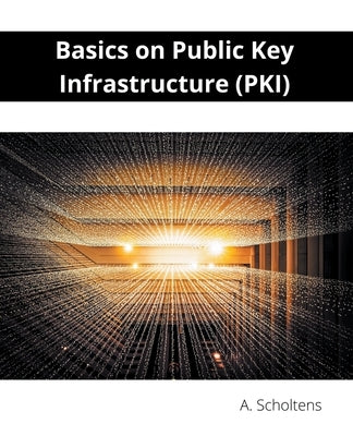Basics on Public Key Infrastructure (PKI) Paperback Sas155
