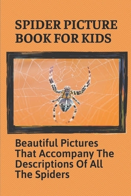 Spider Picture Book For Kids: Beautiful Pictures That Accompany The Descriptions Of All The Spiders: Black Widow Spider Facts For Kids Paperback Independently Published