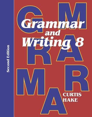 Grammar & Writing Student Textbook Grade 8 2nd Edition 2014 Stephen Hake Grammar
