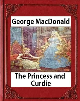 The Princess and Curdie (1883), by George MacDonald (Author) Paperback Createspace Independent Publishing Platform