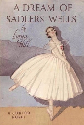 A Dream of Sadler's Wells by Hill, Lorna