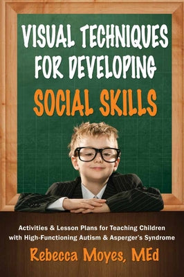 Visual Techniques for Developing Social Skills: Activities and Lesson Plans for Teaching Children with High-Functioning Autism and Asperger's Syndrome Paperback Future Horizons