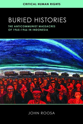 Buried Histories: The Anticommunist Massacres of 1965-1966 in Indonesia Paperback University of Wisconsin Press