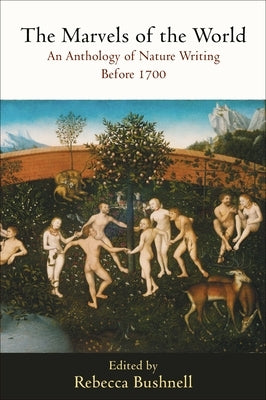 The Marvels of the World: An Anthology of Nature Writing Before 1700 Paperback University of Pennsylvania Press