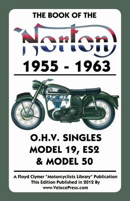 Book of the Norton 1955-1963 O.H.V. Singles Model 19, Es2 & Model 50 Paperback Veloce Enterprises, Inc.
