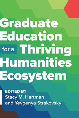 Graduate Education for a Thriving Humanities Ecosystem Paperback Modern Language Association of America