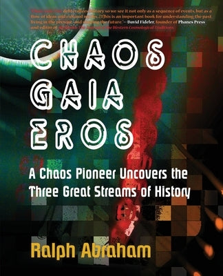 Chaos, Gaia, Eros: A Chaos Pioneer Uncovers the Three Great Streams of History Paperback Epigraph Publishing
