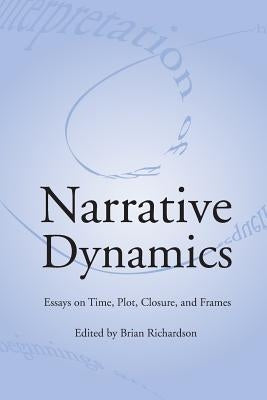Narrative Dynamics: Essays on Time, Plot, Closure, and Frame Paperback Ohio State University Press