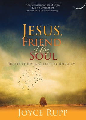 Jesus, Friend of My Soul: Reflections for the Lenten Journey Ave Maria Press