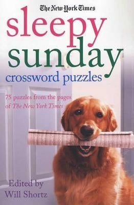 The New York Times Sleepy Sunday Crossword Puzzles: 75 Puzzles from the Pages of the New York Times Paperback St. Martin's Griffin
