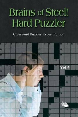 Brains of Steel! Hard Puzzler Vol 4: Crossword Puzzles Expert Edition Paperback Speedy Publishing LLC