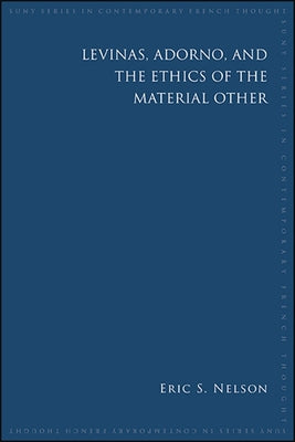 Levinas, Adorno, and the Ethics of the Material Other Paperback State University of New York Press