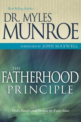 The Fatherhood Principle: God's Design and Destiny for Every Man Paperback Whitaker House