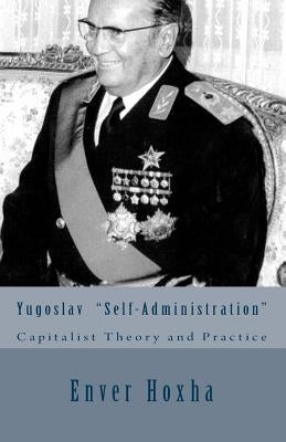 Yugoslav "self-Administration": Capitalist Theory and Practice Paperback Createspace Independent Publishing Platform