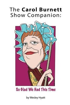 The Carol Burnett Show Companion: So Glad We Had This Time Paperback BearManor Media
