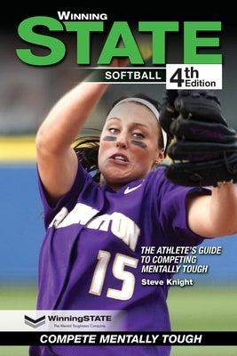 Winning State Softball: The Athlete's Guide to Competing Mentally Tough Paperback Let's Win International