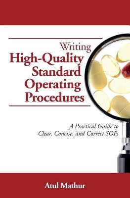 Writing High-Quality Standard Operating Procedures: A Practical Guide to Clear, Concise, and Correct SOPs Paperback Createspace Independent Publishing Platform