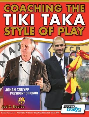 Coaching the Tiki Taka Style of Play Paperback Soccertutor.com Ltd.