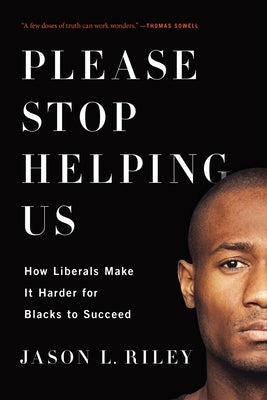 Please Stop Helping Us: How Liberals Make It Harder for Blacks to Succeed Encounter Books