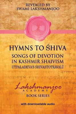 Hymns to Shiva in Kashmir Shaivism: Utpaladeva's Shivastotravali Paperback Createspace Independent Publishing Platform