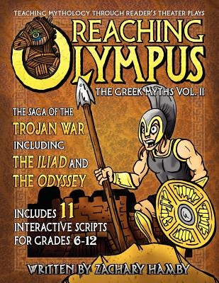 Reaching Olympus: Teaching Mythology Through Reader's Theater, The Greek Myths Vol. II, The Saga of the Trojan War Including the Iliad a Paperback Hamby Publishing