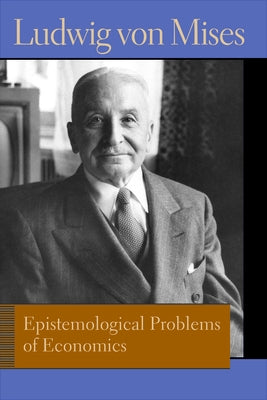 Epistemological Problems of Economics. Ludwig Von Mises Paperback Liberty Fund