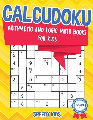 Calcudoku: Arithmetic and Logic Math Books for Kids - Volume 1 Paperback Speedy Kids