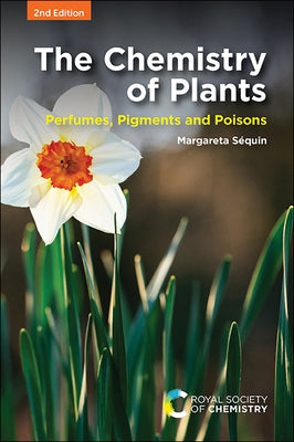 The Chemistry of Plants: Perfumes, Pigments and Poisons Paperback Royal Society of Chemistry