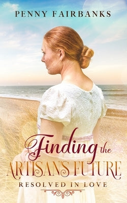 Finding the Artisan's Future: A Clean Regency Romance Paperback Independently Published