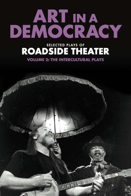 Art in a Democracy: Selected Plays of Roadside Theater, Volume 2: The Intercultural Plays, 1990-2020 Paperback New Village Press