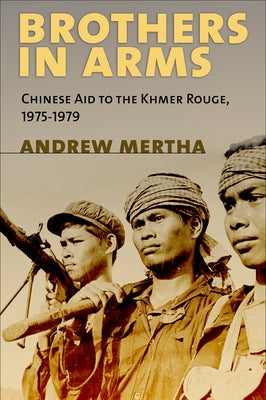 Brothers in Arms: Chinese Aid to the Khmer Rouge, 1975-1979 Paperback Cornell University Press