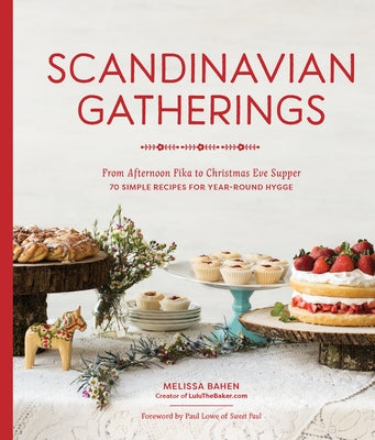 Scandinavian Gatherings: From Afternoon Fika to Christmas Eve Supper: 70 Simple Recipes for Year-Round Hy Gge Paperback Sasquatch Books