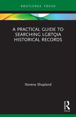 A Practical Guide to Searching LGBTQIA Historical Records Paperback Routledge