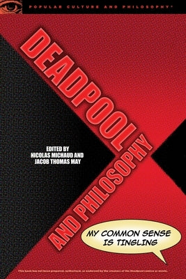 Deadpool and Philosophy: My Common Sense Is Tingling Paperback Open Court