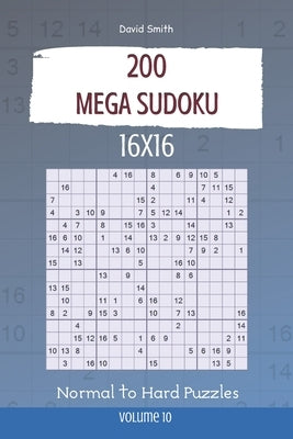 Mega Sudoku - 200 Normal to Hard Puzzles 16x16 vol.10 Paperback Independently Published