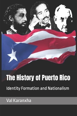 The History of Puerto Rico: Identity Formation and Nationalism Paperback Independently Published