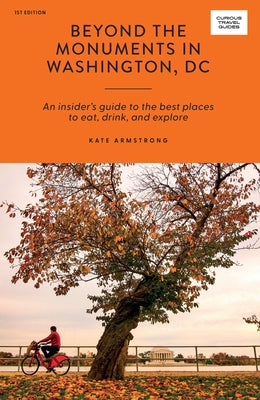 Beyond the Monuments in Washington DC: An Insider's Guide to the Best Places to Eat, Drink and Explore Paperback Hardie Grant Books