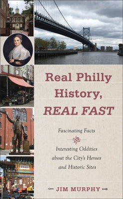 Real Philly History, Real Fast: Fascinating Facts and Interesting Oddities about the City's Heroes and Historic Sites Paperback Temple University Press