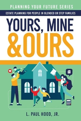 Yours, Mine & Ours: Estate Planning for People in Blended or Stepfamilies Paperback Bublish, Inc.