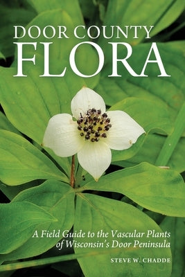 Door County Flora: A Field Guide to the Vascular Plants of Wisconsin's Door Peninsula Paperback Orchard Innovations