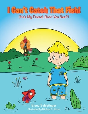 I Can't Catch That Fish!: (He's My Friend, Don't You See?) Paperback Archway Publishing