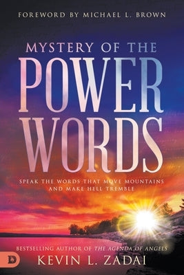 Mystery of the Power Words: Speak the Words That Move Mountains and Make Hell Tremble Paperback Destiny Image Incorporated