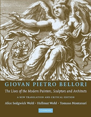 Giovan Pietro Bellori: The Lives of the Modern Painters, Sculptors and Architects: A New Translation and Critical Edition Paperback Cambridge University Press