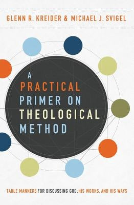 A Practical Primer on Theological Method: Table Manners for Discussing God, His Works, and His Ways Paperback Zondervan Academic