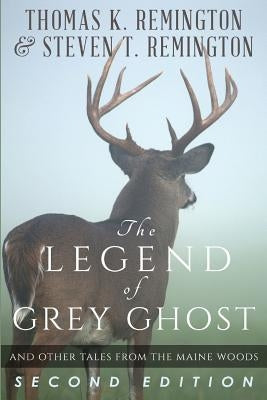 The Legend of Grey Ghost and Other Tales From the Maine Woods Paperback Createspace Independent Publishing Platform